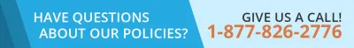 Have Questions About Our Policies? Let's Talk! 1-877-826-2776